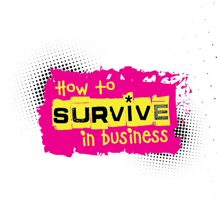 How to Survive in Business